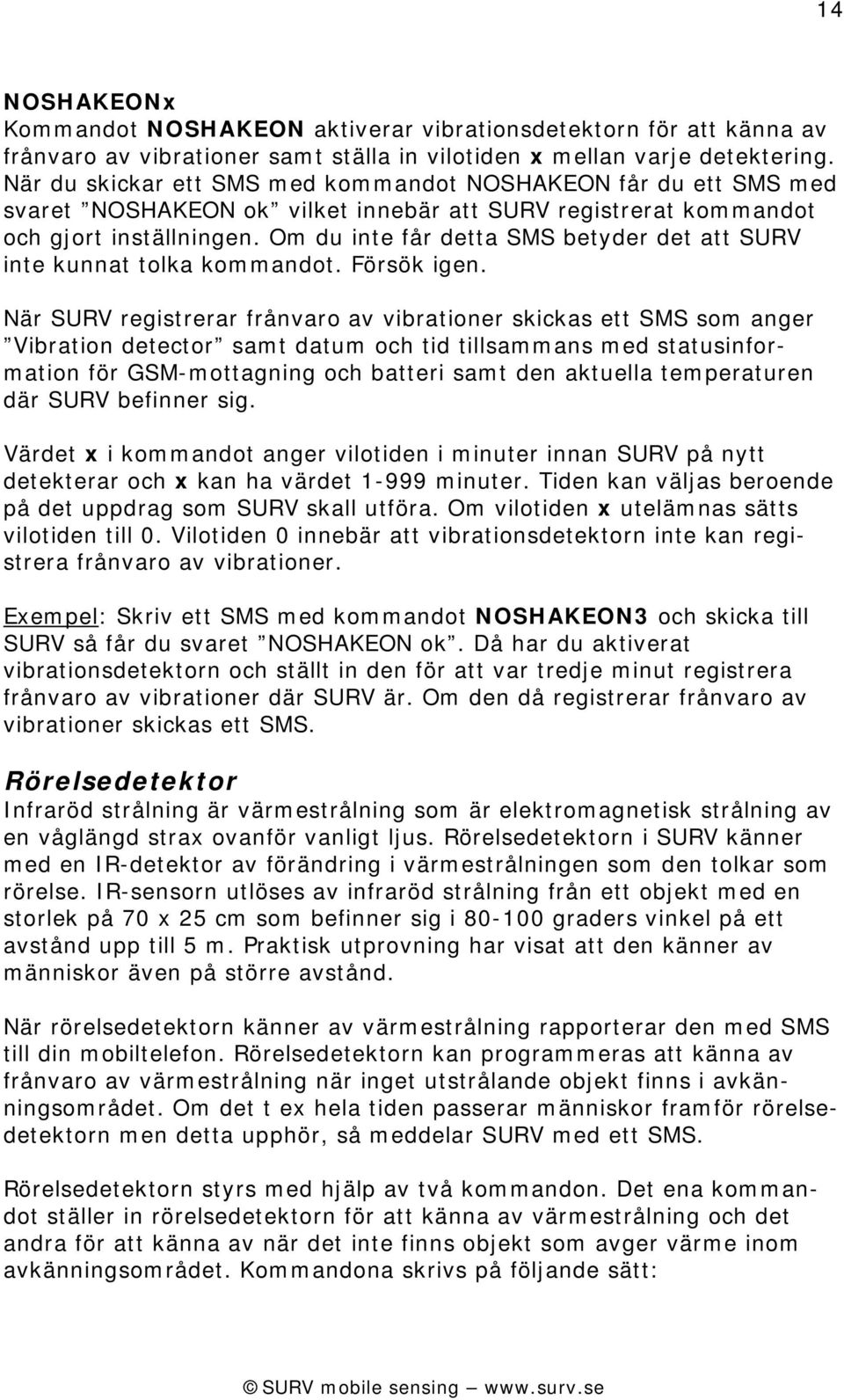 Om du inte får detta SMS betyder det att SURV inte kunnat tolka kommandot. Försök igen.