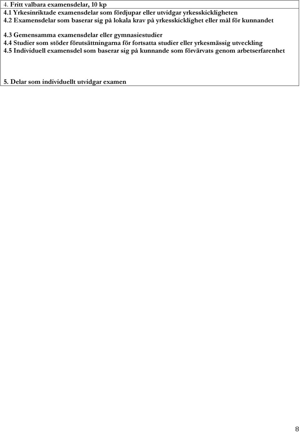 3 Gemensamma examensdelar eller gymnasiestudier 4.