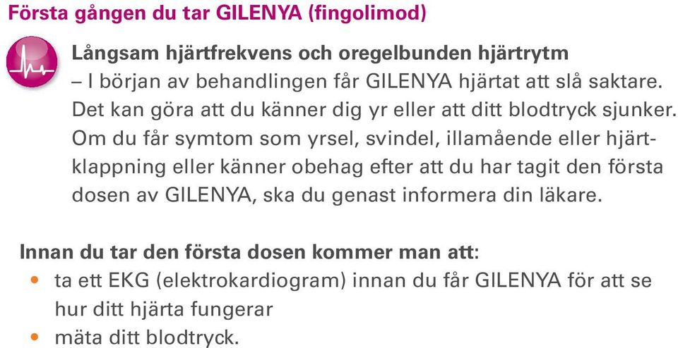 Om du får symtom som yrsel, svindel, illamående eller hjärtklappning eller känner obehag efter att du har tagit den första dosen av