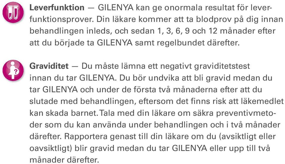 Graviditet Du måste lämna ett negativt graviditetstest innan du tar GILENYA.