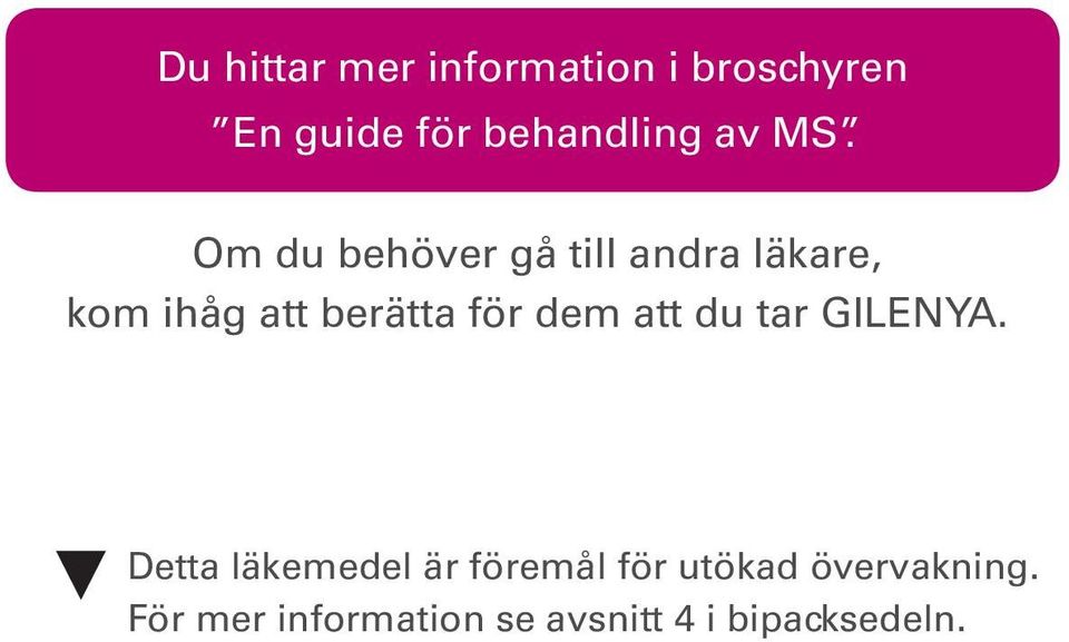 Om du behöver gå till andra läkare, kom ihåg att berätta för