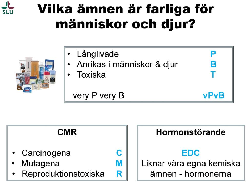 P very B vpvb CMR Carcinogena C Mutagena M