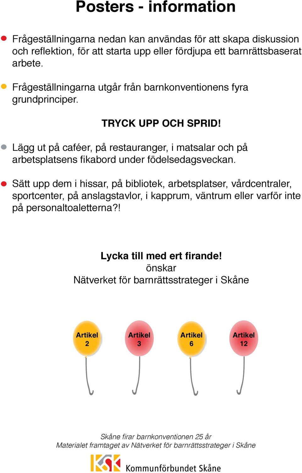 Lägg ut på caféer, på restauranger, i matsalar och på arbetsplatsens fikabord under födelsedagsveckan.