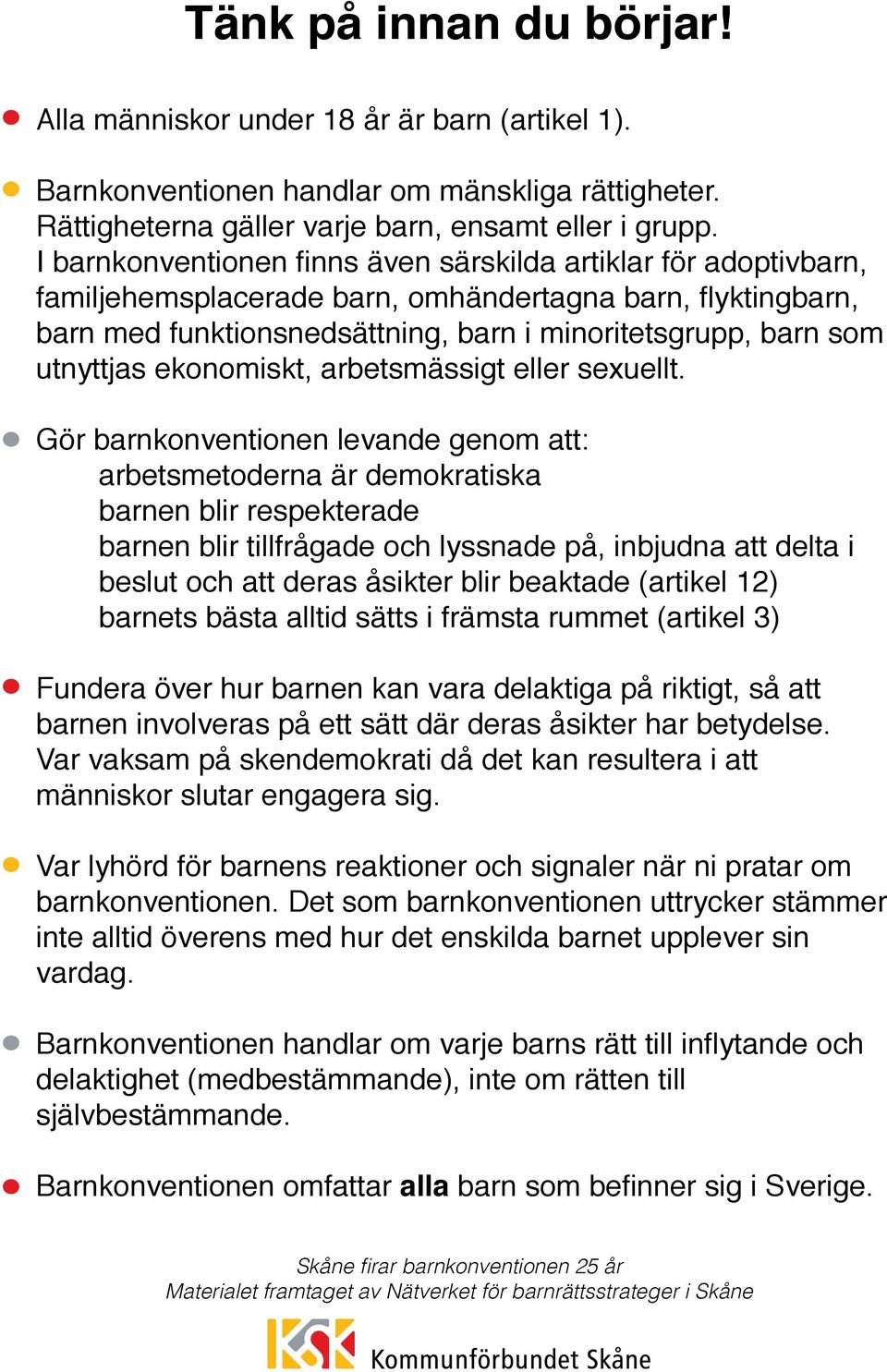 utnyttjas ekonomiskt, arbetsmässigt eller sexuellt.