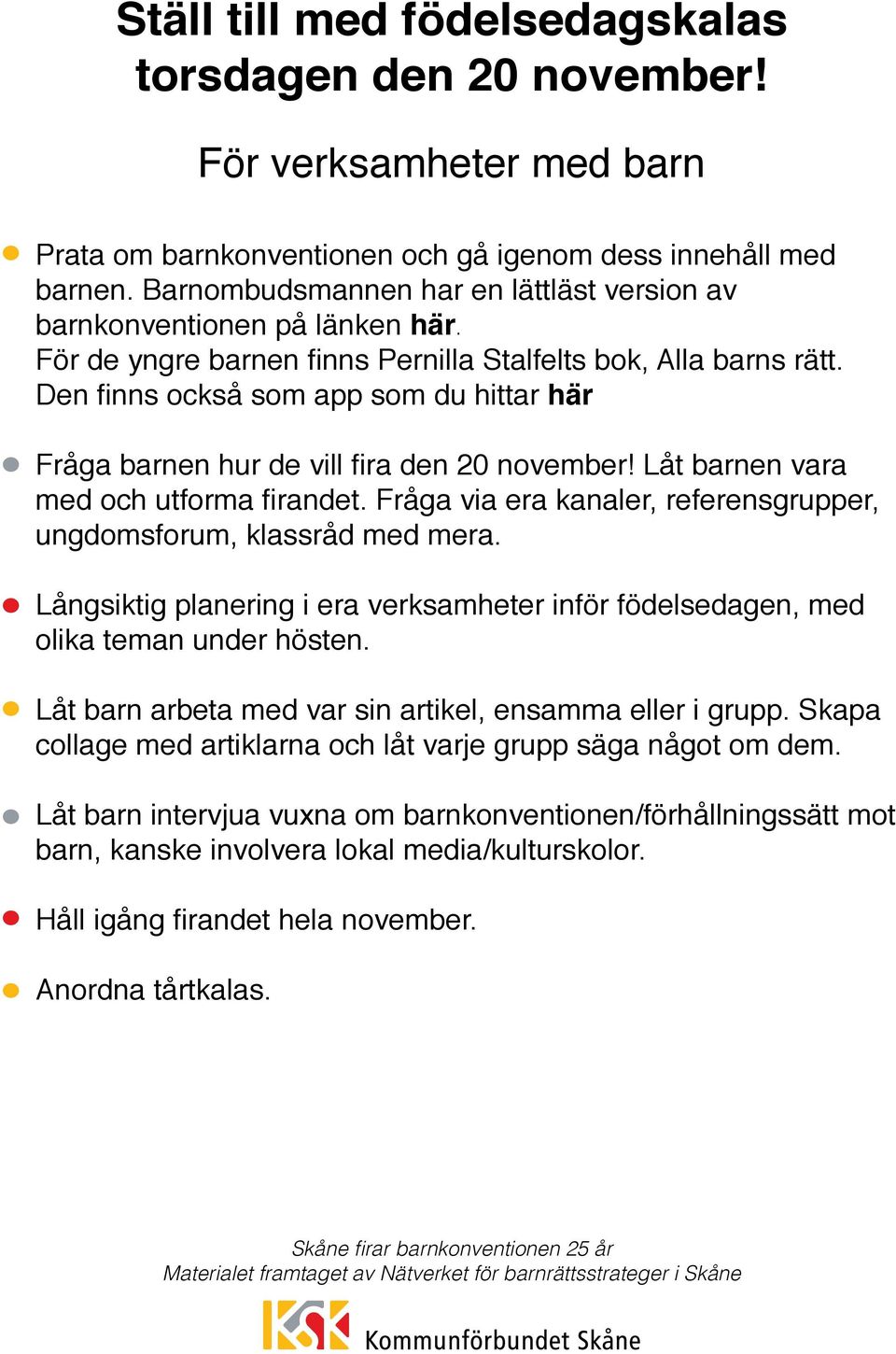 Den finns också som app som du hittar här Fråga barnen hur de vill fira den 20 november! Låt barnen vara med och utforma firandet.