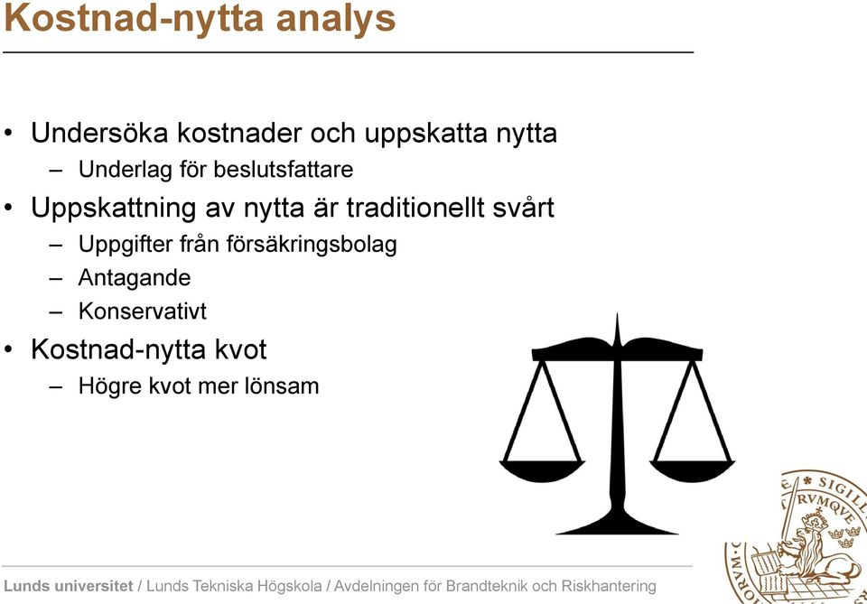 är traditionellt svårt Uppgifter från försäkringsbolag