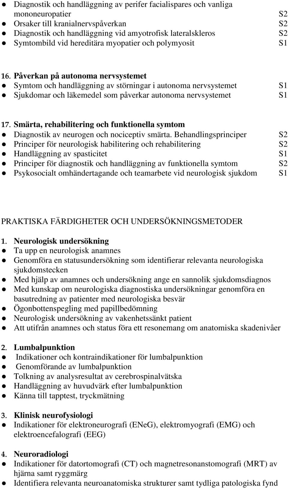 Smärta, rehabilitering och funktionella symtom Diagnostik av neurogen och nociceptiv smärta.