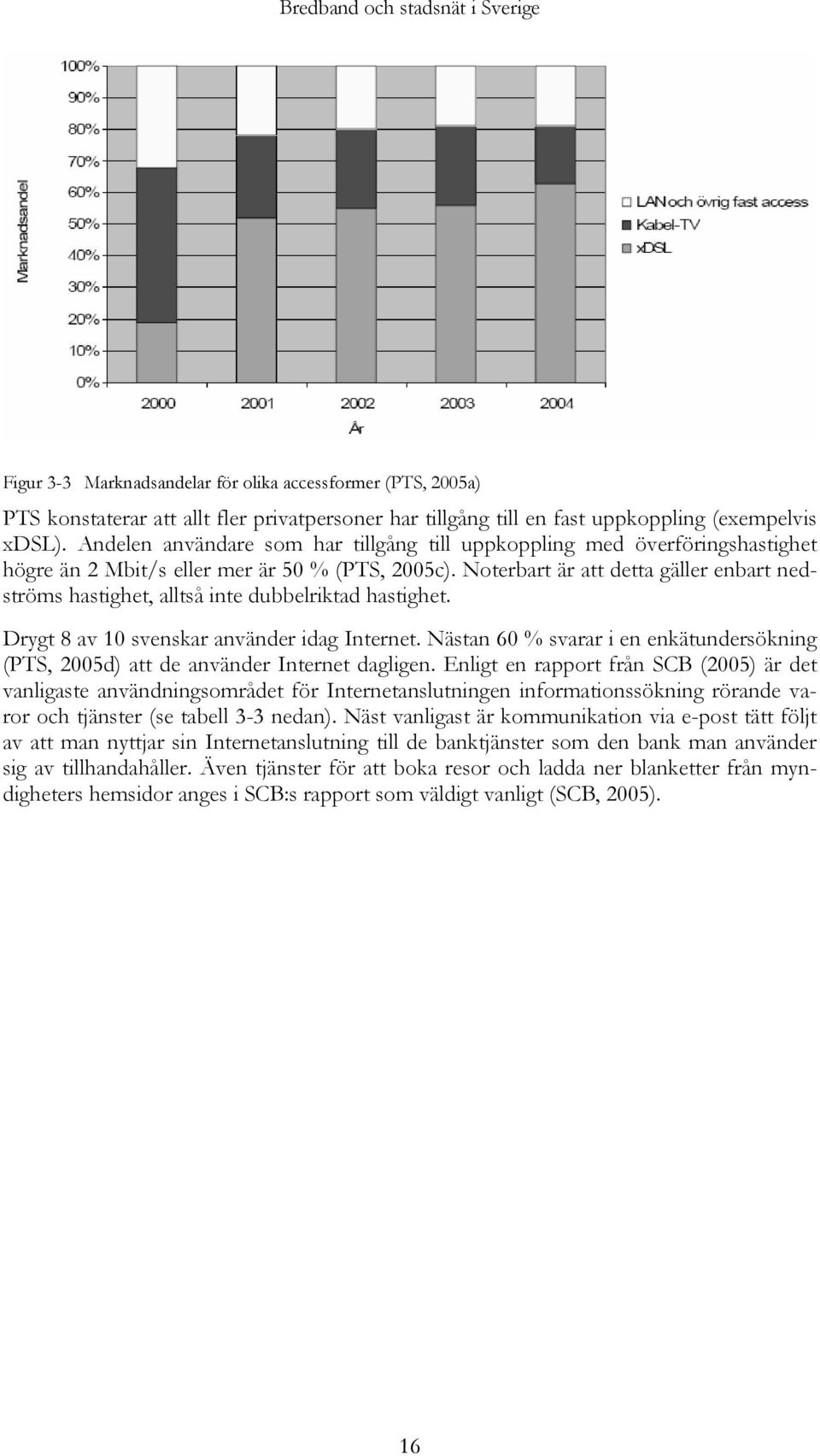 Noterbart är att detta gäller enbart nedströms hastighet, alltså inte dubbelriktad hastighet. Drygt 8 av 10 svenskar använder idag Internet.