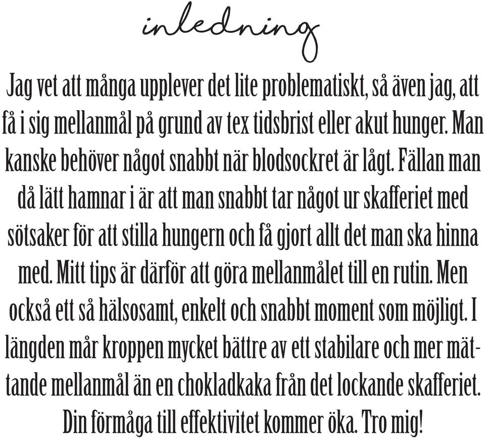 Fällan man då lätt hamnar i är att man snabbt tar något ur skafferiet med sötsaker för att stilla hungern och få gjort allt det man ska hinna med.