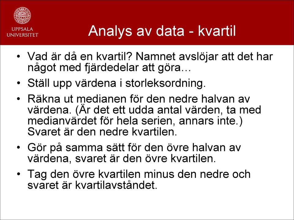 Räkna ut medianen för den nedre halvan av värdena.