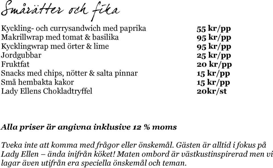 kr/pp 15 kr/pp 15 kr/pp 20kr/st Alla priser är angivna inklusive 12 % moms Tveka inte att komma med frågor eller önskemål.