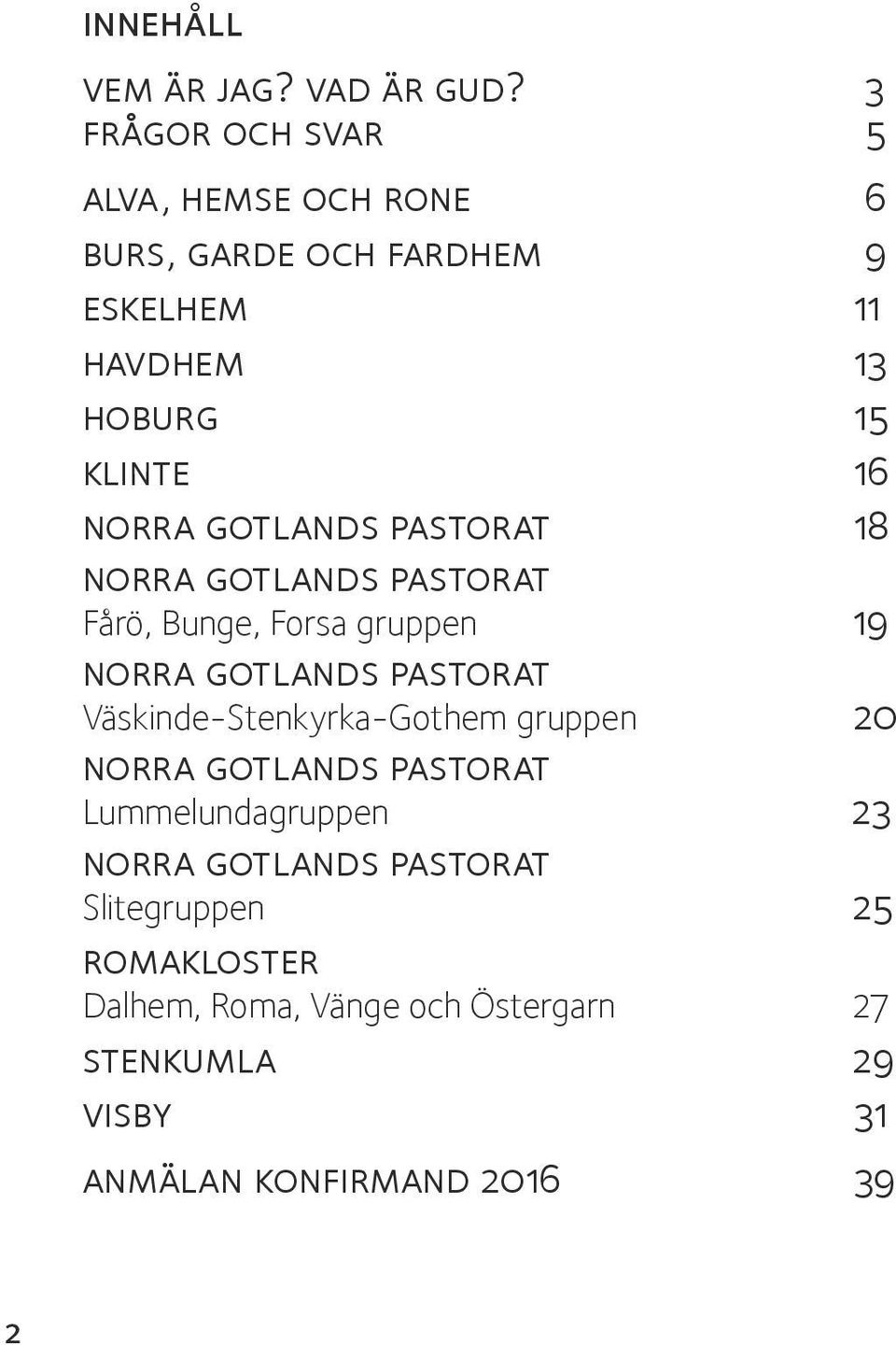 gotlands pastorat 18 norra gotlands pastorat Fårö, Bunge, Forsa gruppen 19 norra gotlands pastorat