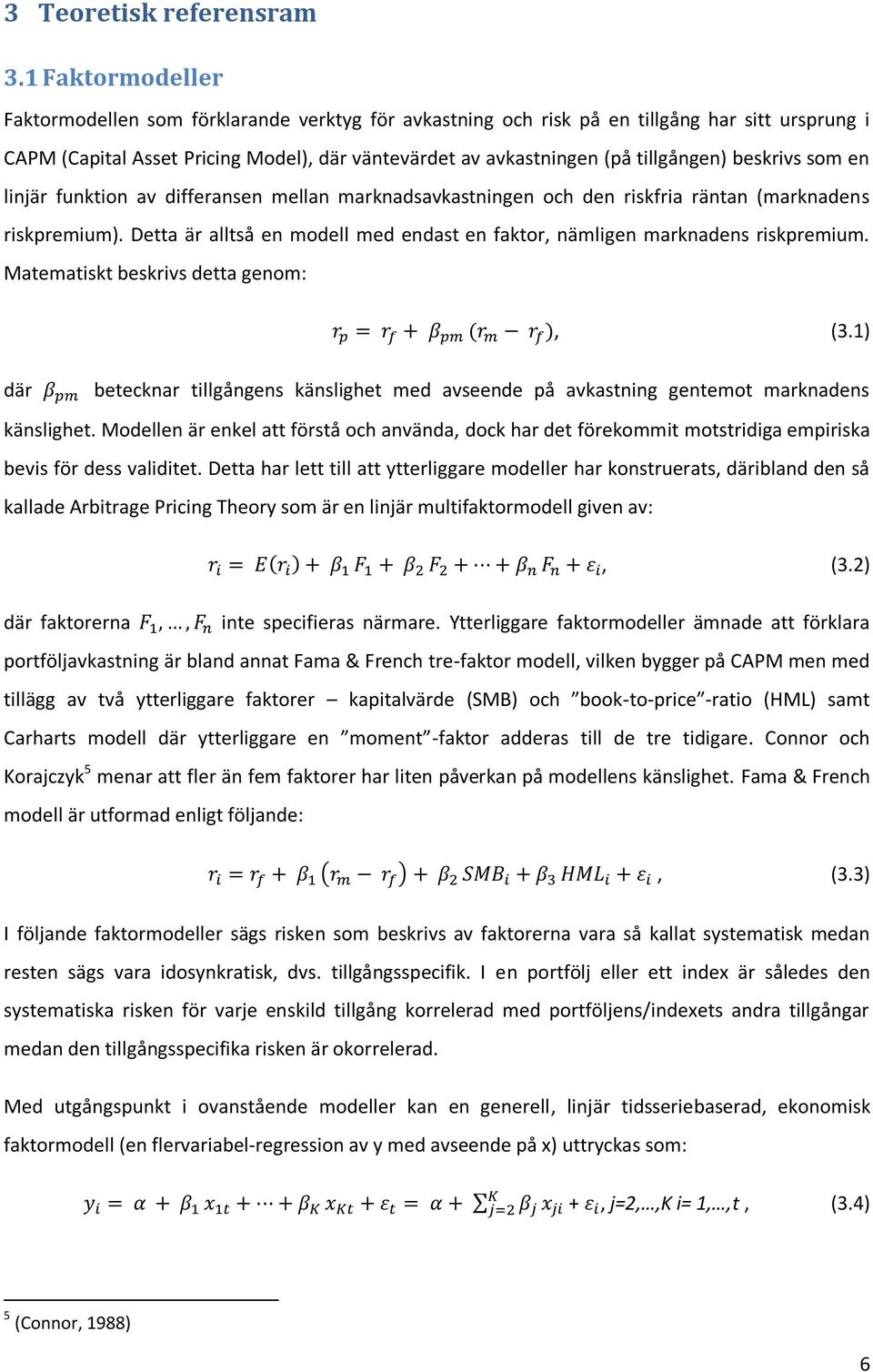 beskrivs som en linjär funktion av differansen mellan marknadsavkastningen och den riskfria räntan (marknadens riskpremium).