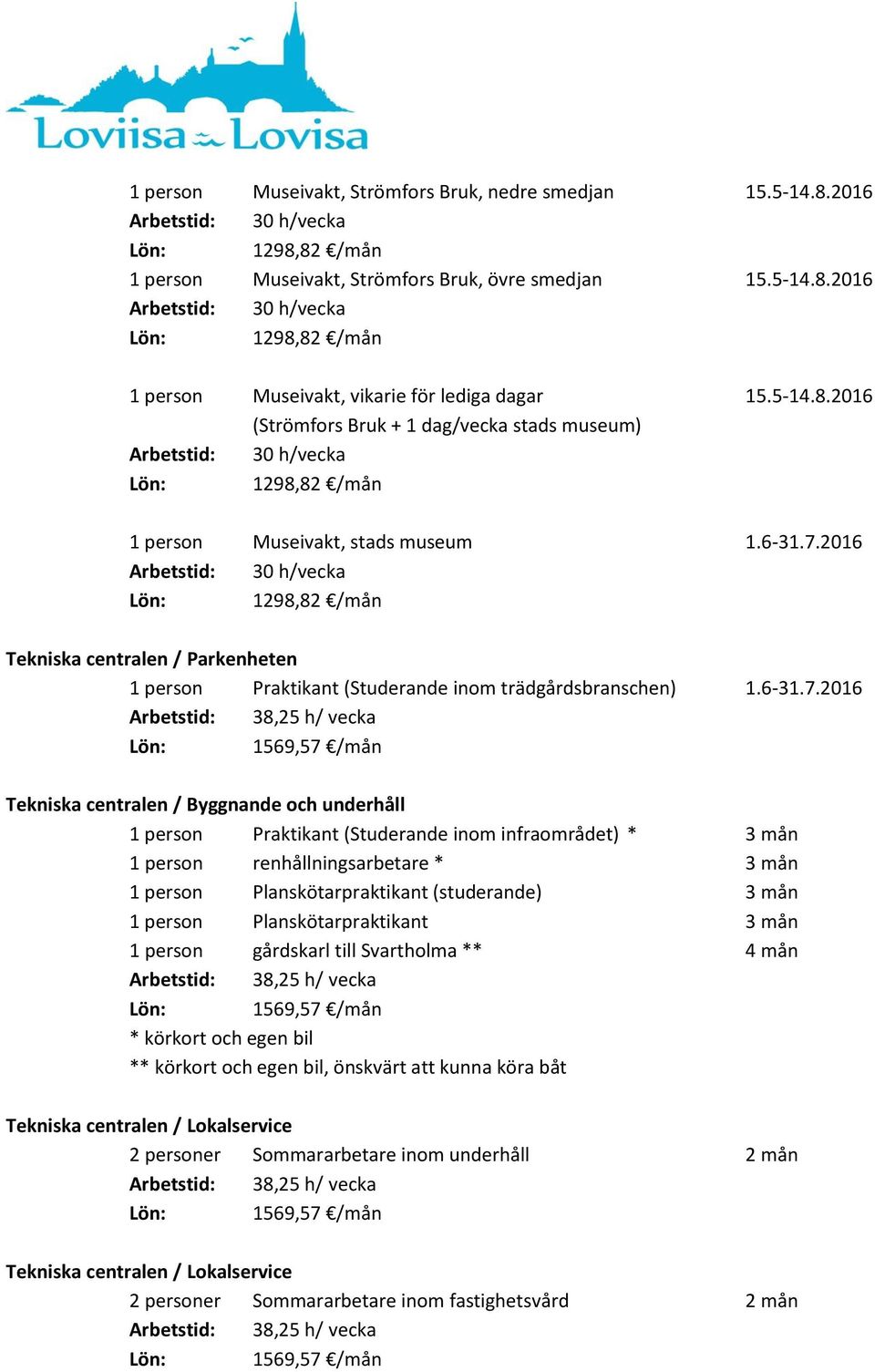 2016 Tekniska centralen / Parkenheten 1 person Praktikant (Studerande inom trädgårdsbranschen) 1.