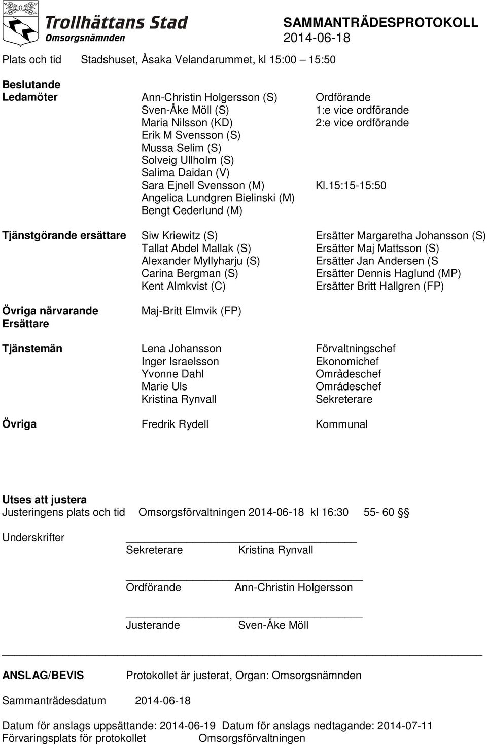 Kriewitz (S) Tallat Abdel Mallak (S) Alexander Myllyharju (S) Carina Bergman (S) Kent Almkvist (C) Maj-Britt Elmvik (FP) Lena Johansson Inger Israelsson Yvonne Dahl Marie Uls Kristina Rynvall Fredrik