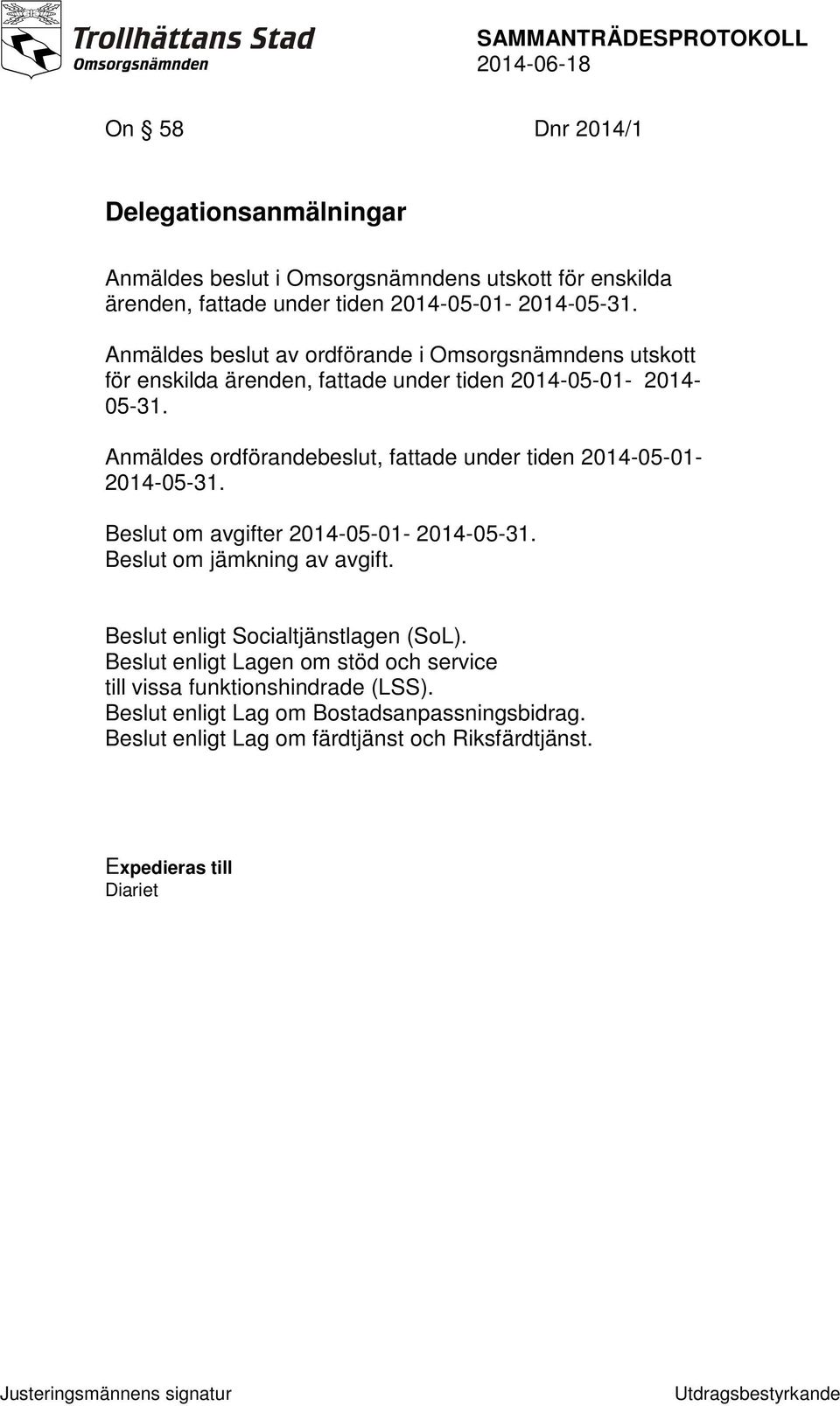 Anmäldes ordförandebeslut, fattade under tiden 2014-05-01-2014-05-31. Beslut om avgifter 2014-05-01-2014-05-31. Beslut om jämkning av avgift.