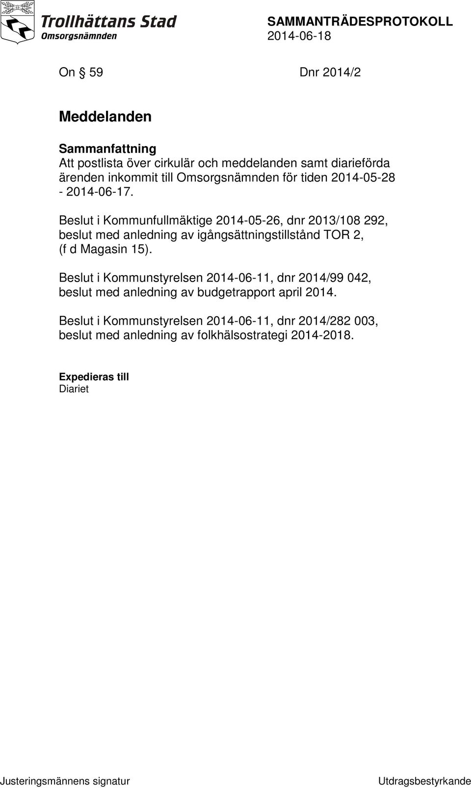 Beslut i Kommunfullmäktige 2014-05-26, dnr 2013/108 292, beslut med anledning av igångsättningstillstånd TOR 2, (f d Magasin 15).