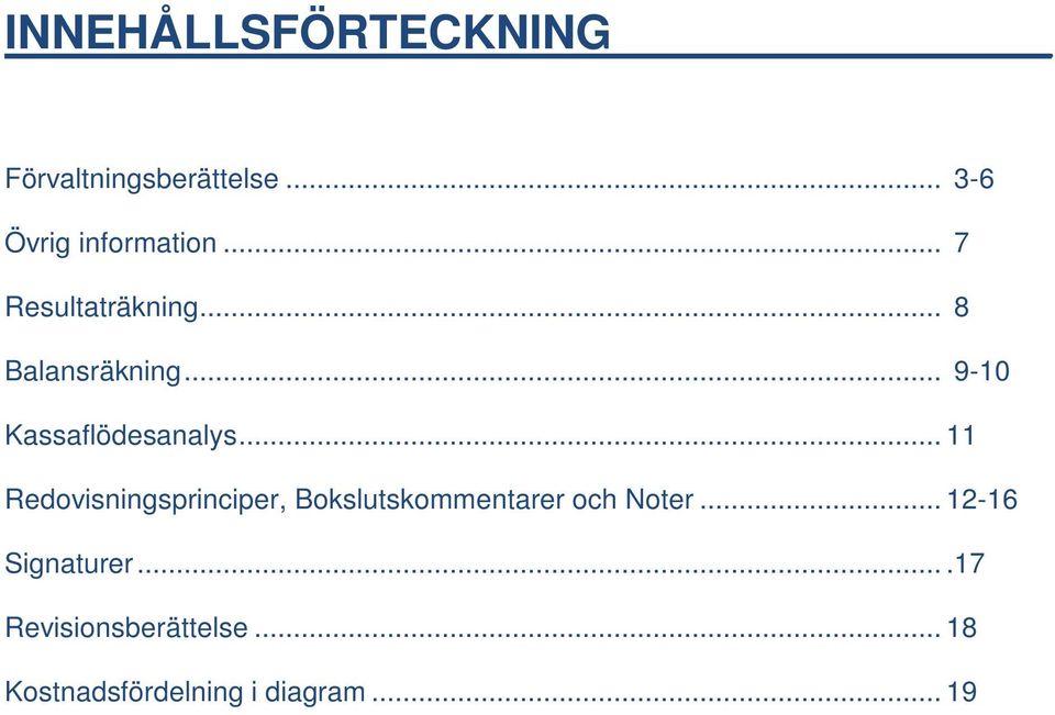 .. 11 Redovisningsprinciper, Bokslutskommentarer och Noter.