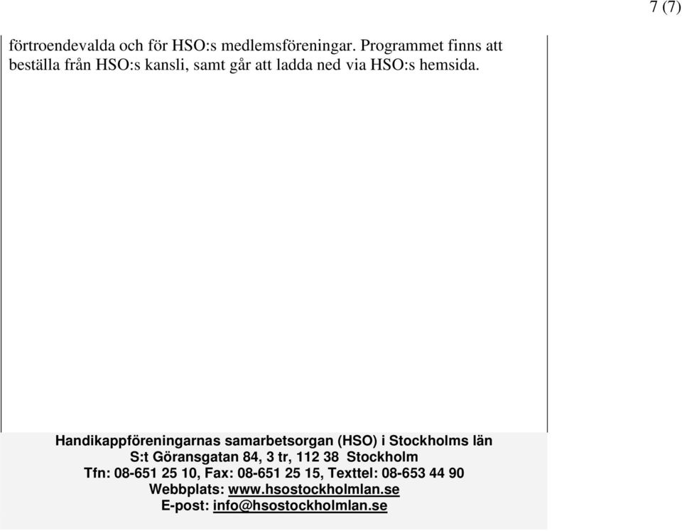Handikappföreningarnas samarbetsorgan (HSO) i Stockholms län S:t Göransgatan 84, 3 tr, 112 38