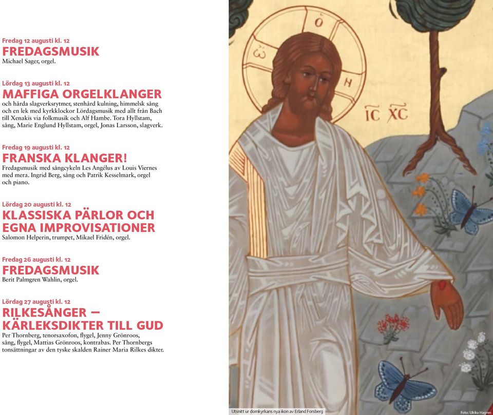 Tora Hyllstam, sång, Marie Englund Hyllstam, orgel, Jonas Larsson, slagverk. Fredag 19 augusti kl. 12 franska klanger! Fredagsmusik med sångcykeln Les Angélus av Louis Viernes med mera.