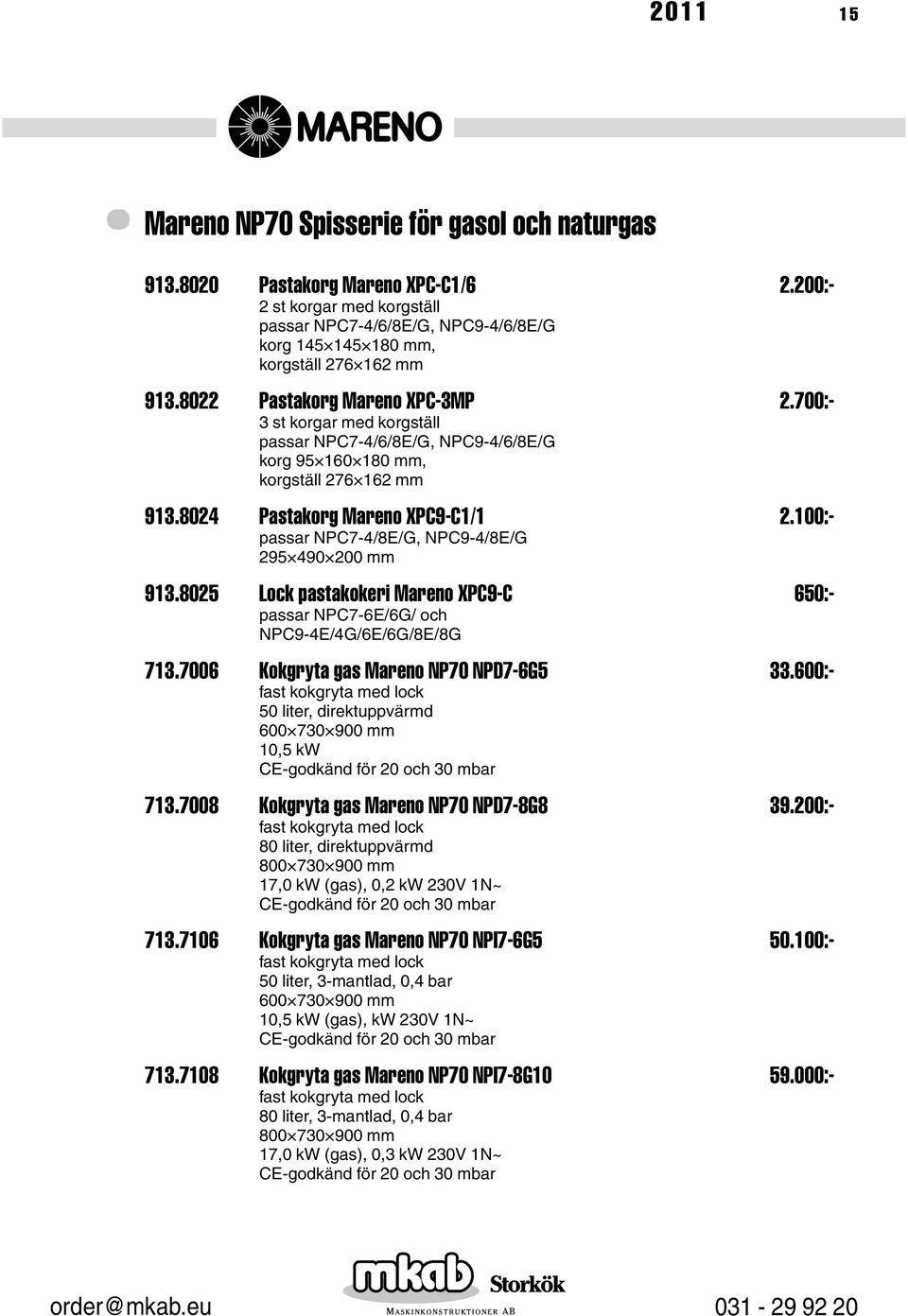 700:- 3 st korgar med korgställ passar NPC7-4/6/8E/G, NPC9-4/6/8E/G korg 95 160 180 mm, korgställ 276 162 mm 913.8024 Pastakorg Mareno XPC9-C1/1 2.