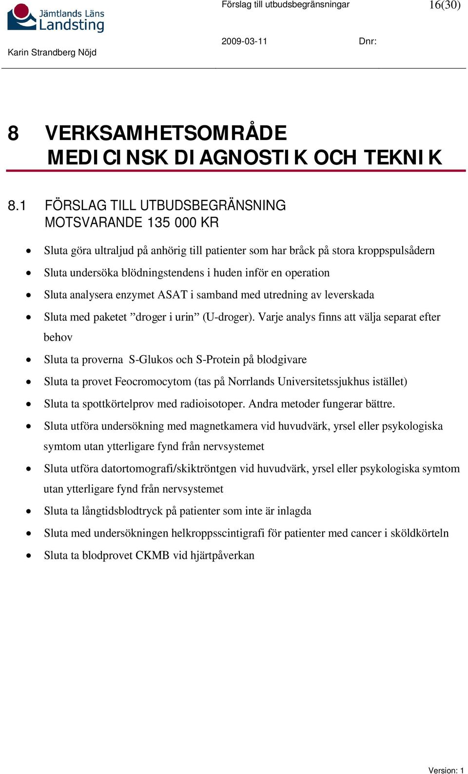 operation Sluta analysera enzymet ASAT i samband med utredning av leverskada Sluta med paketet droger i urin (U-droger).