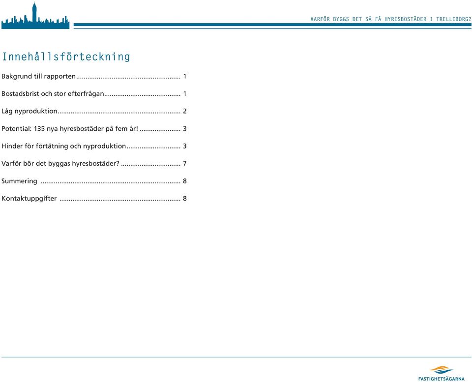 .. 2 Potential: 135 nya hyresbostäder på fem år!