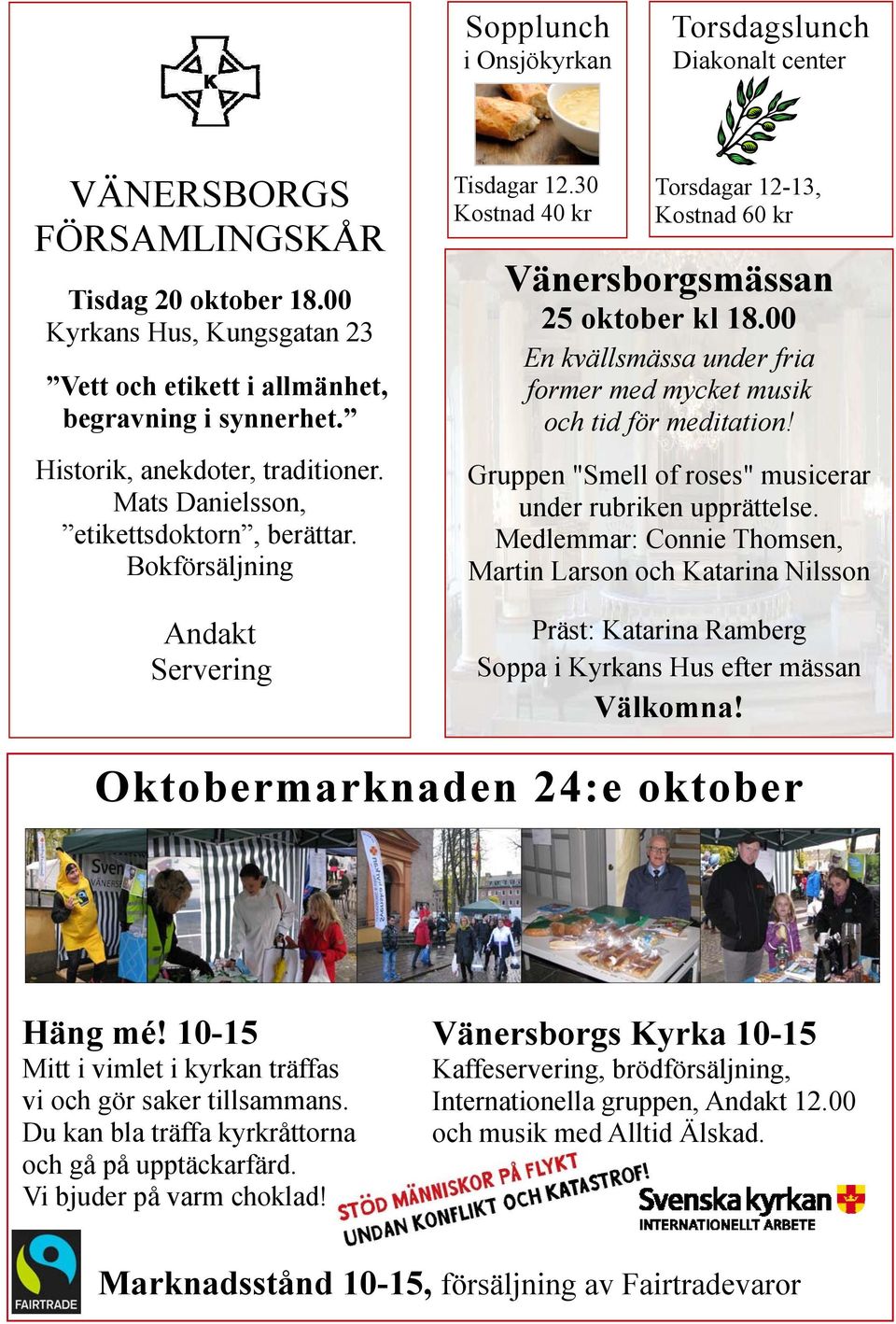 30 Kostnad 40 kr Torsdagar 12-13, Kostnad 60 kr Vänersborgsmässan 25 oktober kl 18.00 En kvällsmässa under fria former med mycket musik och tid för meditation!