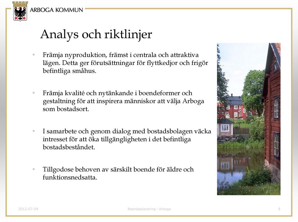 Främja kvalité och nytänkande i boendeformer och gestaltning för att inspirera människor att välja Arboga som bostadsort.