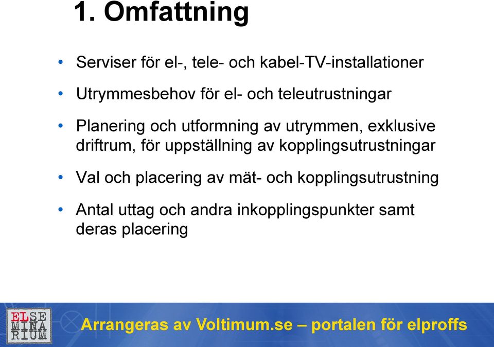 driftrum, för uppställning av kopplingsutrustningar Val och placering av mät-