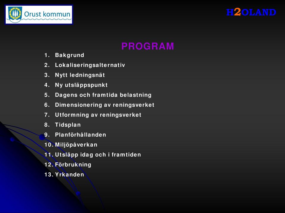 Dimensionering av reningsverket 7. Utformning av reningsverket 8.