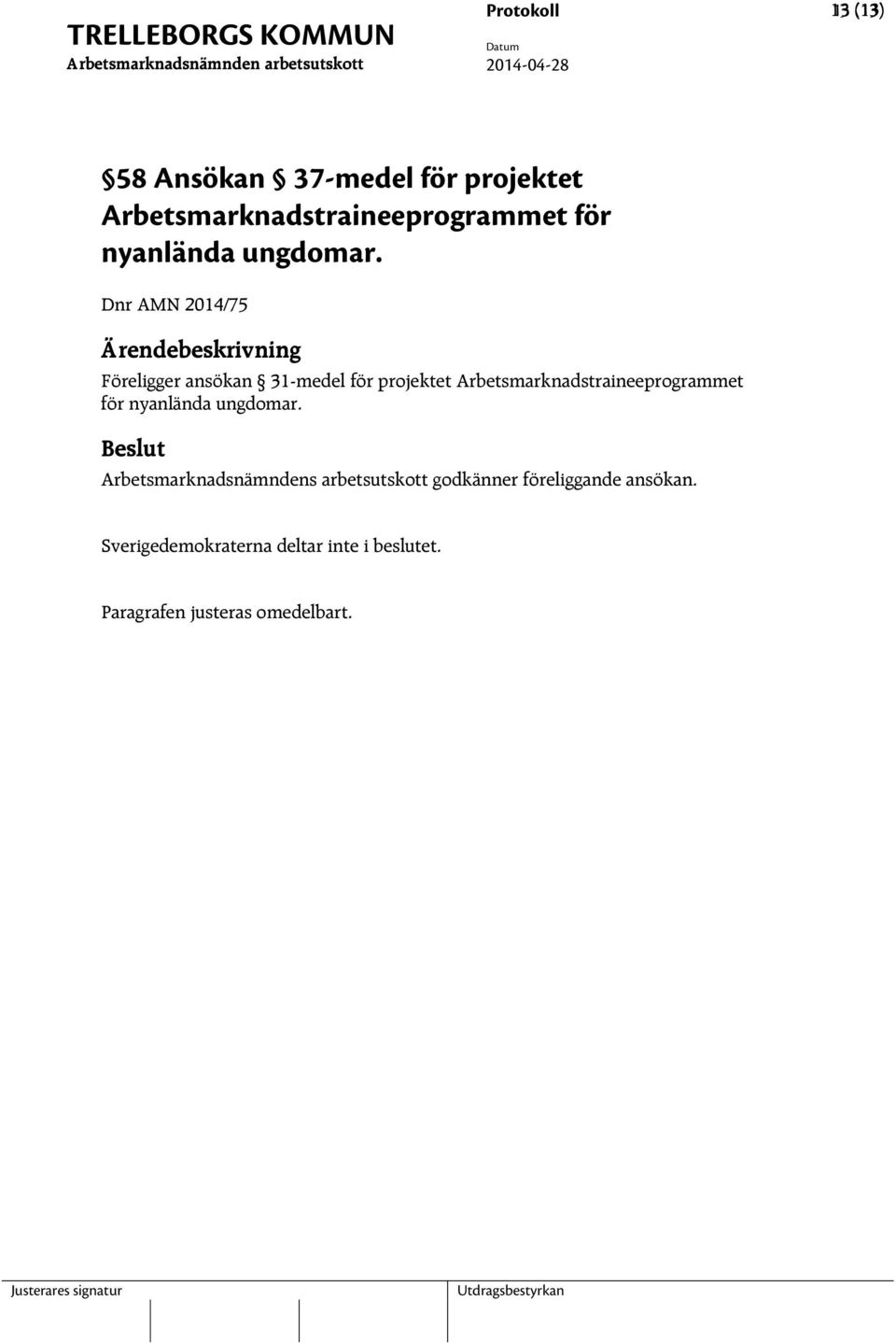 Dnr AMN 2014/75 Föreligger ansökan 31-medel för projektet Arbetsmarknadstraineeprogrammet