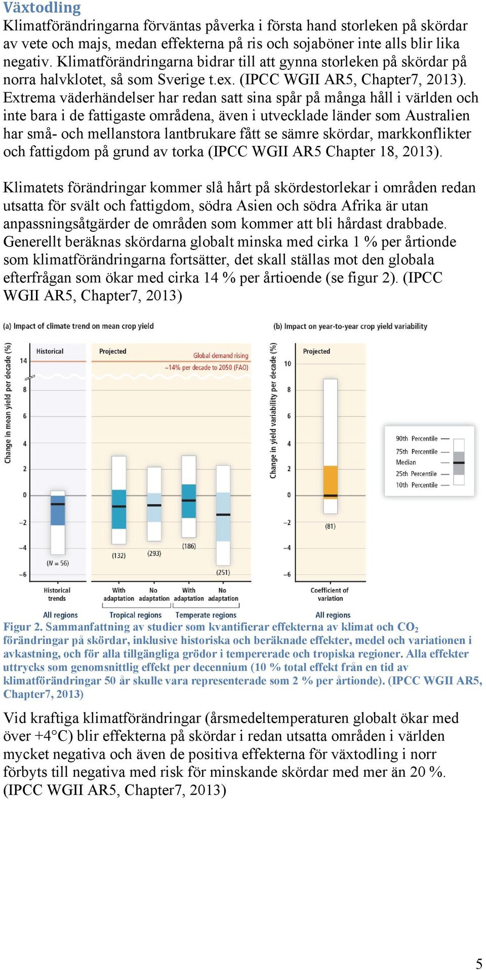 Extrema väderhändelser har redan satt sina spår på många håll i världen och inte bara i de fattigaste områdena, även i utvecklade länder som Australien har små- och mellanstora lantbrukare fått se