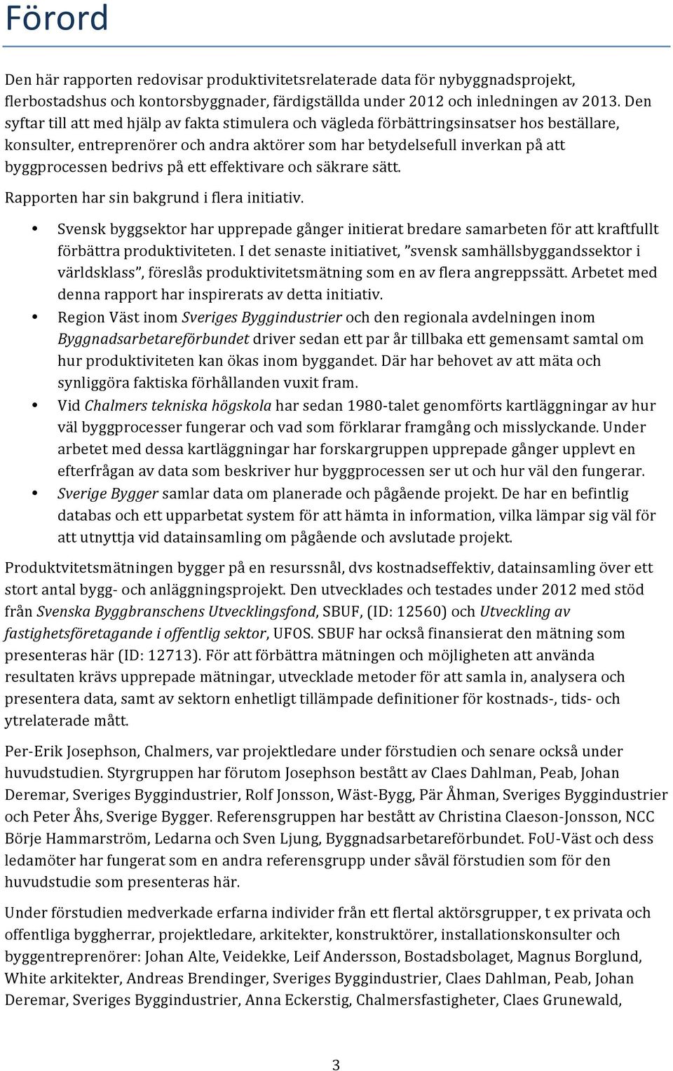 bedrivs på ett effektivare och säkrare sätt. Rapporten har sin bakgrund i flera initiativ.