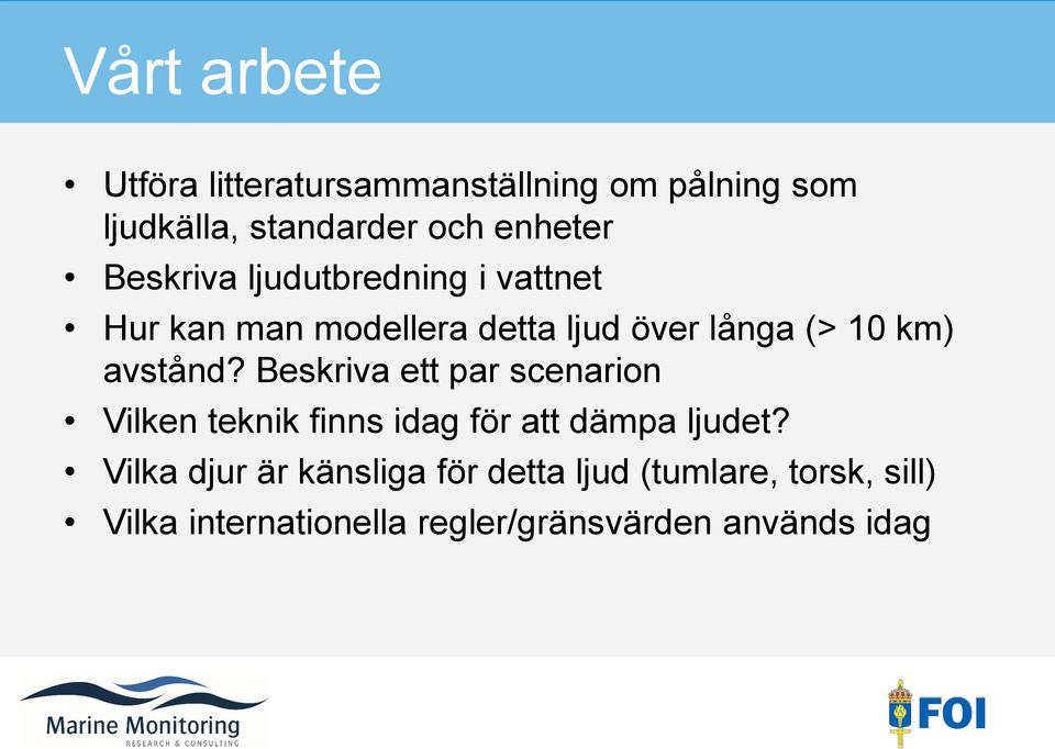 avstånd? Beskriva ett par scenarion Vilken teknik finns idag för att dämpa ljudet?