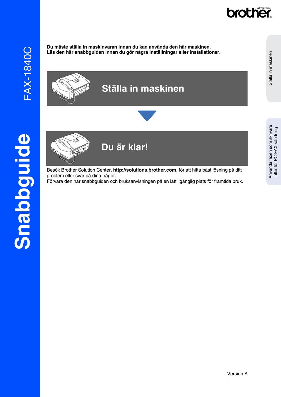 Ställa in maskinen Ställa in maskinen Snabbguide Du är klar! Besök Brother Solution Center, http://solutions.brother.