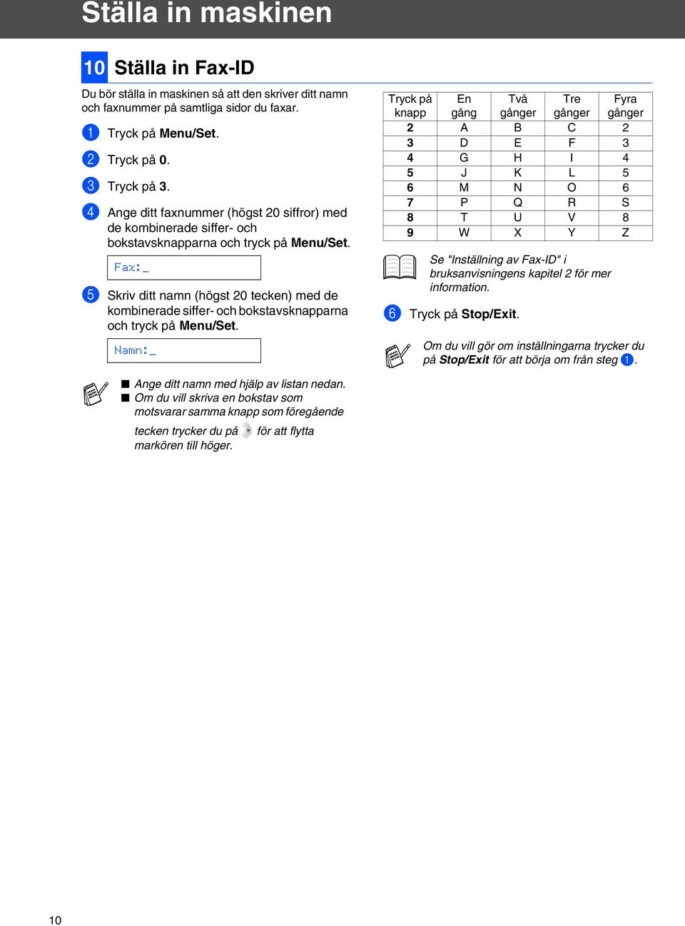 Fax:_ 5 Skriv ditt namn (högst 20 tecken) med de kombinerade siffer- och bokstavsknapparna och tryck på Menu/Set.