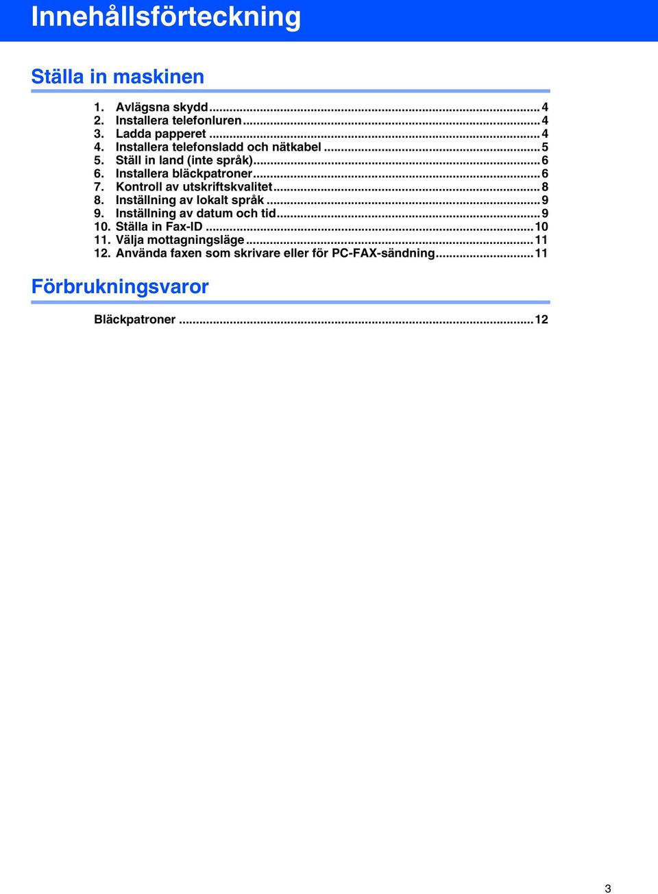 Kontroll av utskriftskvalitet... 8 8. Inställning av lokalt språk...9 9. Inställning av datum och tid...9 10.