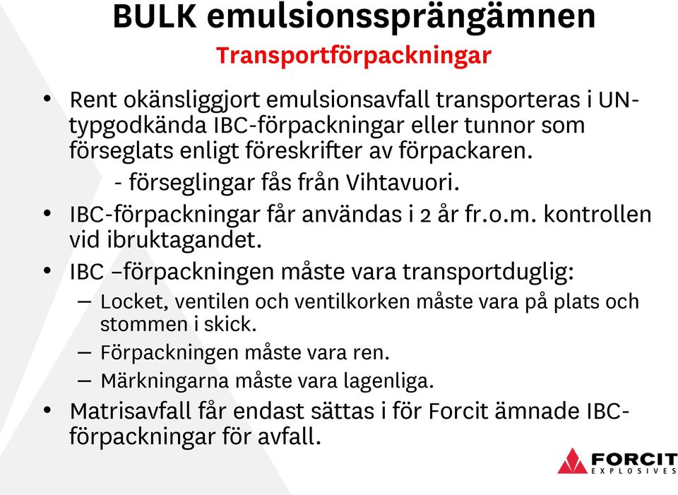 IBC förpackningen måste vara transportduglig: Locket, ventilen och ventilkorken måste vara på plats och stommen i skick.