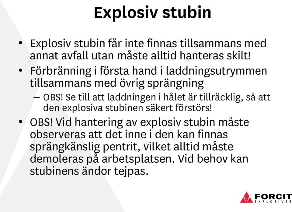 Se till att laddningen i hålet är tillräcklig, så att den explosiva stubinen säkert förstörs! OBS!