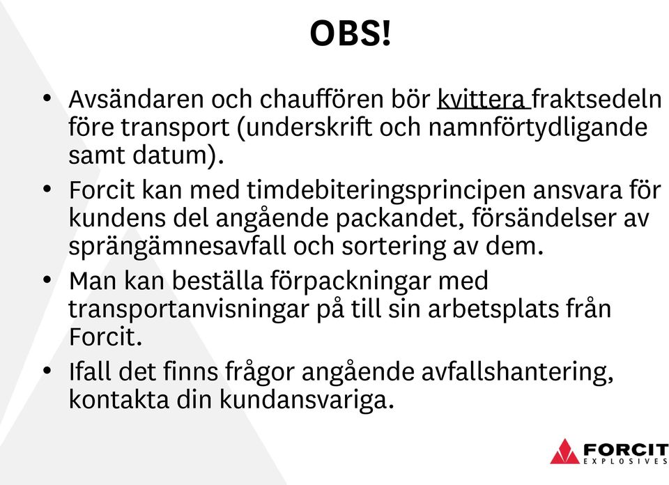 Forcit kan med timdebiteringsprincipen ansvara för kundens del angående packandet, försändelser av