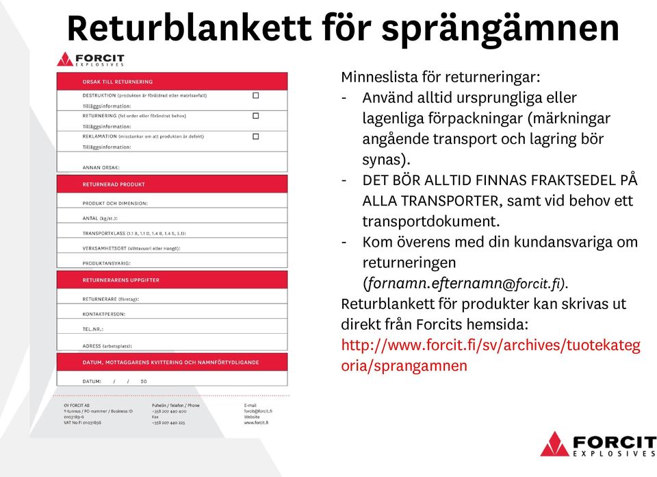 - DET BÖR ALLTID FINNAS FRAKTSEDEL PÅ ALLA TRANSPORTER, samt vid behov ett transportdokument.