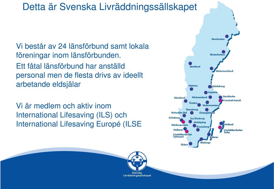 Ett fåtal länsförbund har anställd personal men de flesta drivs av ideellt