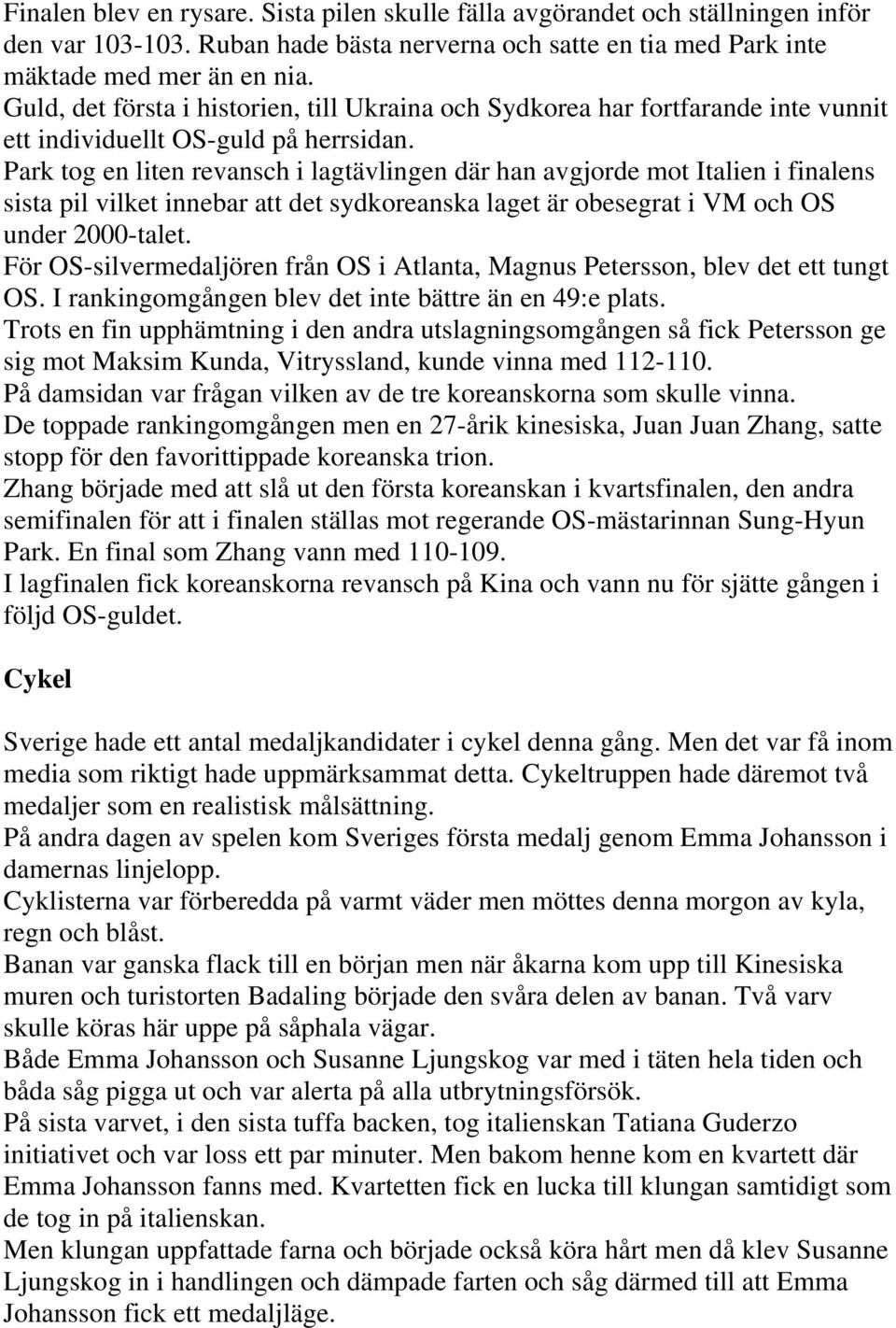 Park tog en liten revansch i lagtävlingen där han avgjorde mot Italien i finalens sista pil vilket innebar att det sydkoreanska laget är obesegrat i VM och OS under 2000-talet.