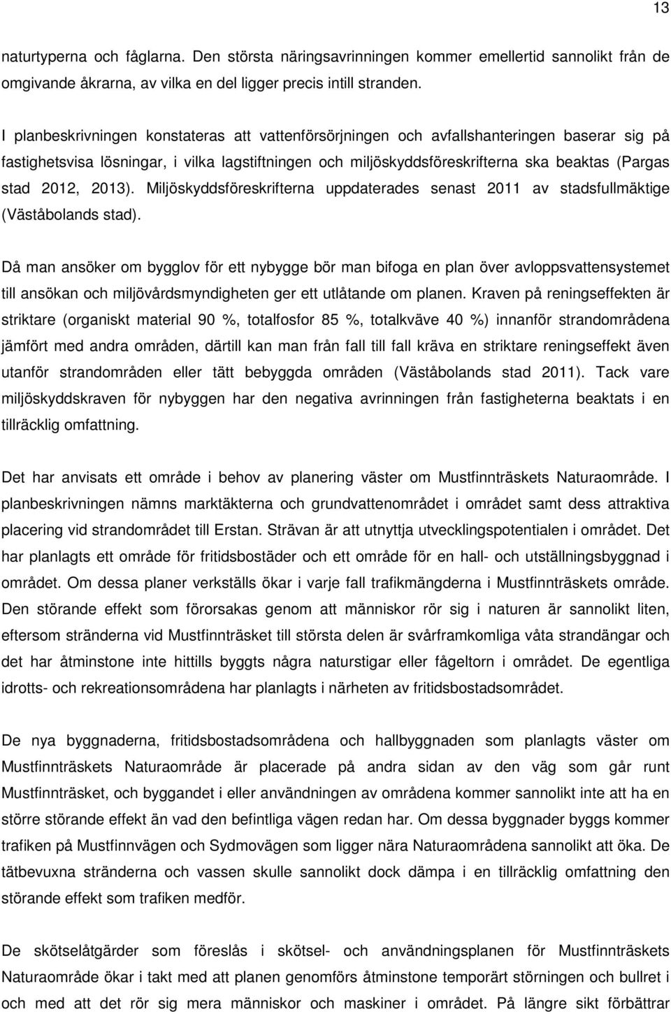 2012, 2013). Miljöskyddsföreskrifterna uppdaterades senast 2011 av stadsfullmäktige (Väståbolands stad).