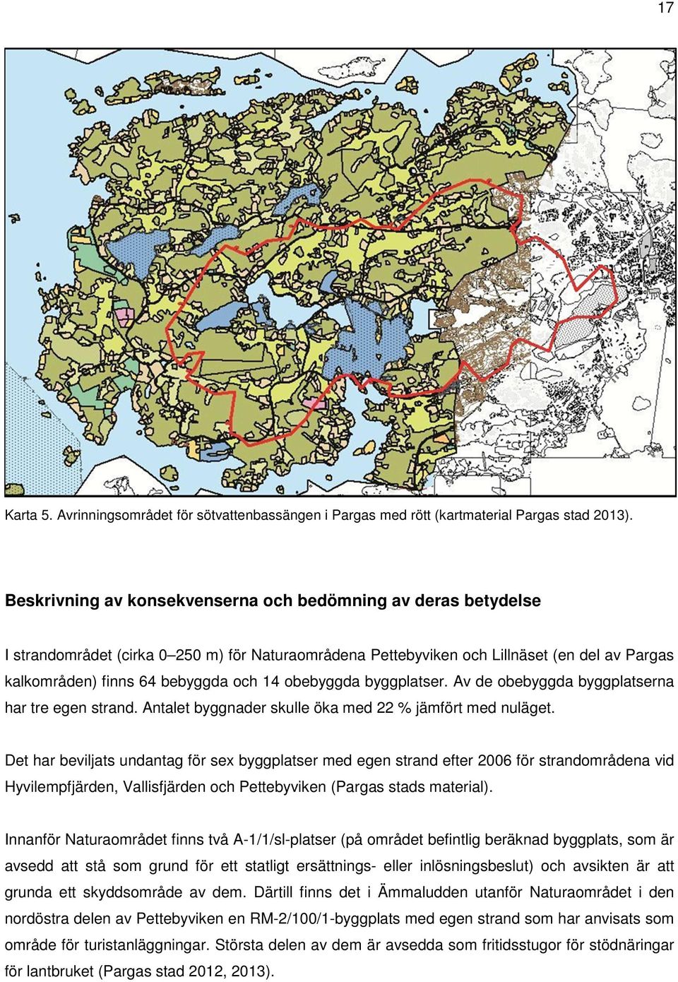 obebyggda byggplatser. Av de obebyggda byggplatserna har tre egen strand. Antalet byggnader skulle öka med 22 % jämfört med nuläget.