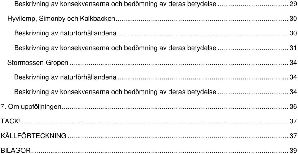 .. 30 Beskrivning av konsekvenserna och bedömning av deras betydelse... 31 Stormossen-Gropen.