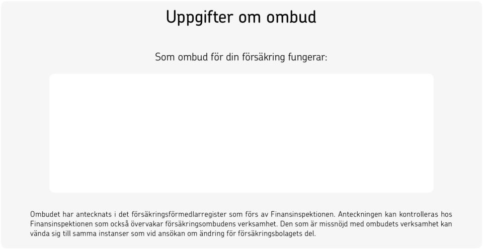 Anteckningen kan kontrolleras hos Finansinspektionen som också övervakar försäkringsombudens