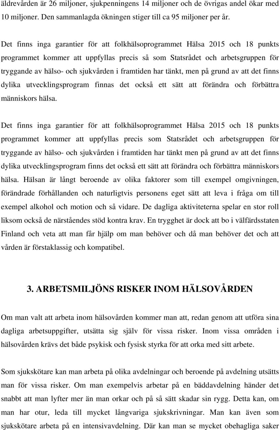 framtiden har tänkt, men på grund av att det finns dylika utvecklingsprogram finnas det också ett sätt att förändra och förbättra människors hälsa.