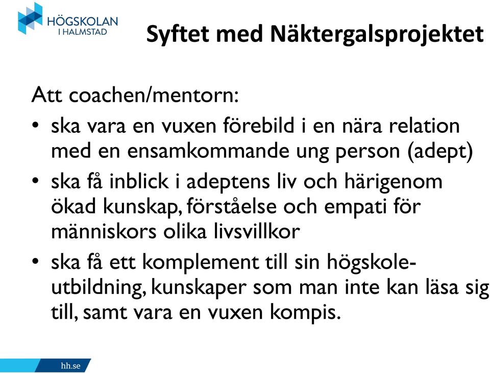 ökad kunskap, förståelse och empati för människors olika livsvillkor ska få ett komplement